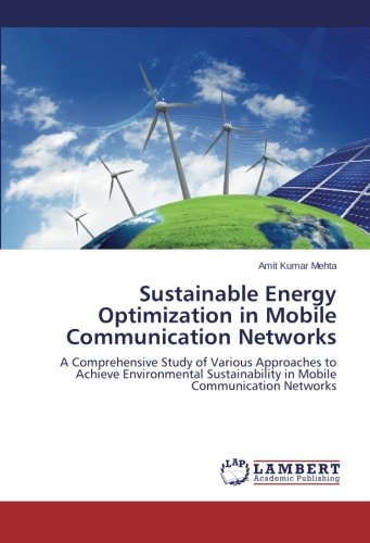 Sustainable Energy Optimization in Mobile Communication Networks: A Comprehensive Study of Various Approaches to Achieve Environmental Sustainability in Mobile Communication Networks