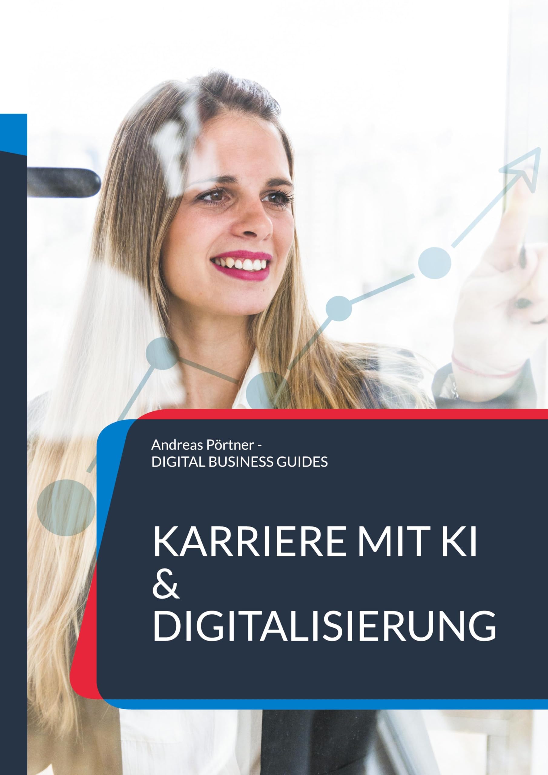 Karriere mit KI & Digitalisierung: Starte jetzt durch (DIGITAL BUSINESS GUIDES)