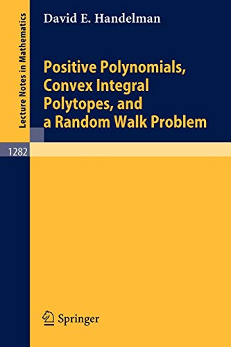 Positive Polynomials, Convex Integral Polytopes, and a Random Walk Problem (Lecture Notes in Mathematics, 1282, Band 1282)
