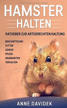 Hamster halten: Ratgeber zur artgerechten Haltung - Beschäftigung | Futter | Gehege | Pflege | Krankheiten | Verhalten