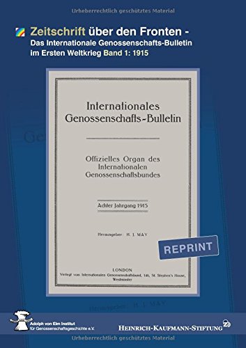Zeitschrift über den Fronten: Das Internationale Genossenschafts-Bulletin im Ersten Weltkrieg Band 1: 1915