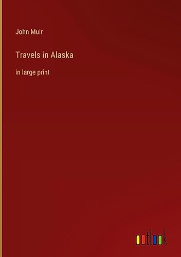 Travels in Alaska: in large print