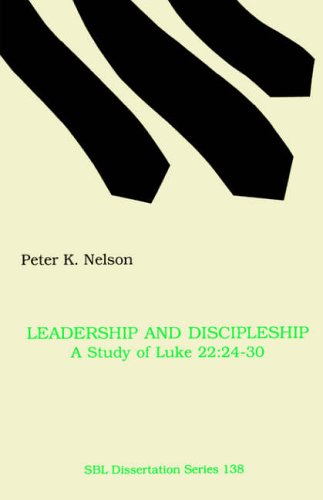 Leadership and Discipleship: A Study of Luke 22:24-30 (Society of Biblical Literature Dissertation Series)