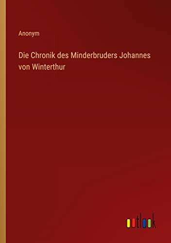 Die Chronik des Minderbruders Johannes von Winterthur