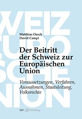 Der Beitritt der Schweiz zur Europäischen Union: Voraussetzungen, Verfahren, Ausnahmen, Staatsleitung, Volksrechte