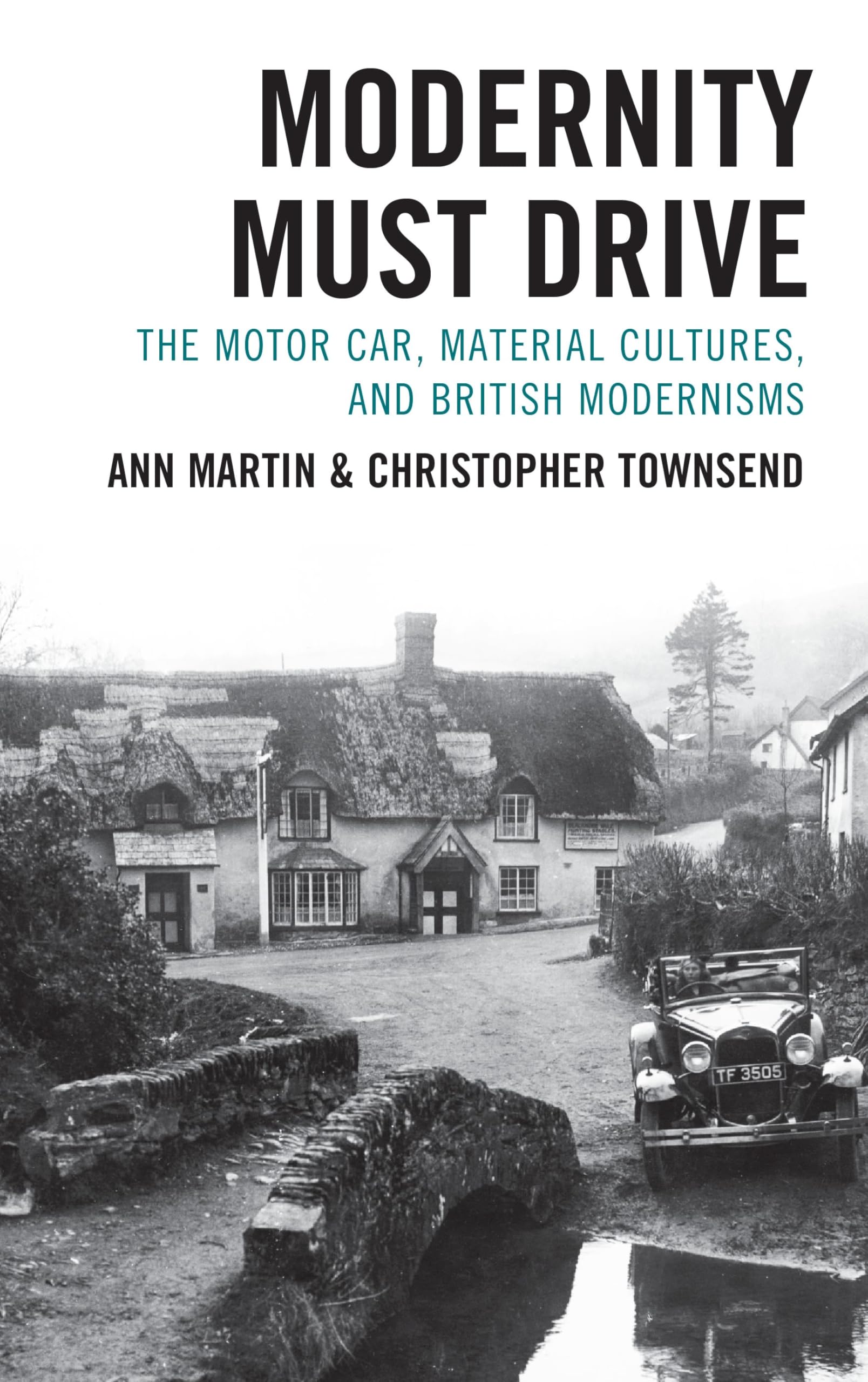 Modernity Must Drive: The Motor Car, Material Cultures, and British Modernisms (The Fairleigh Dickinson University Press Series in Modernism & the Avant-Garde)