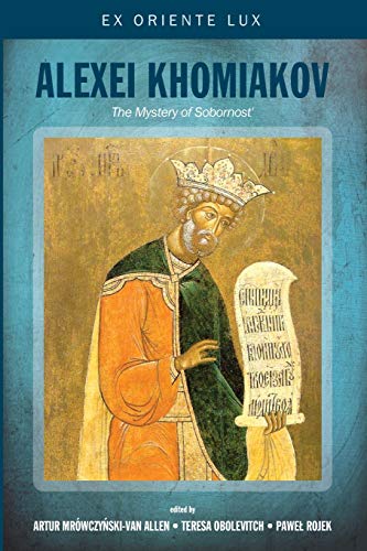 Alexei Khomiakov: The Mystery of Sobornost' (Ex Oriente Lux, Band 3)