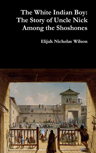 The White Indian Boy: The Story of Uncle Nick Among the Shoshones