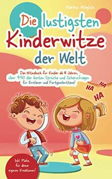 Die lustigsten Kinderwitze der Welt: Das Witzebuch für Kinder ab 8 Jahren, über 450 der besten Sprüche und Scherzfragen für Erstleser und Fortgeschrittene! inkl. Platz für deine eigenen Kreationen!!