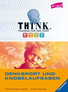 THINK kids. Training für den Kopf: Denksport und Knobelaufgaben (ab 7 Jahren)