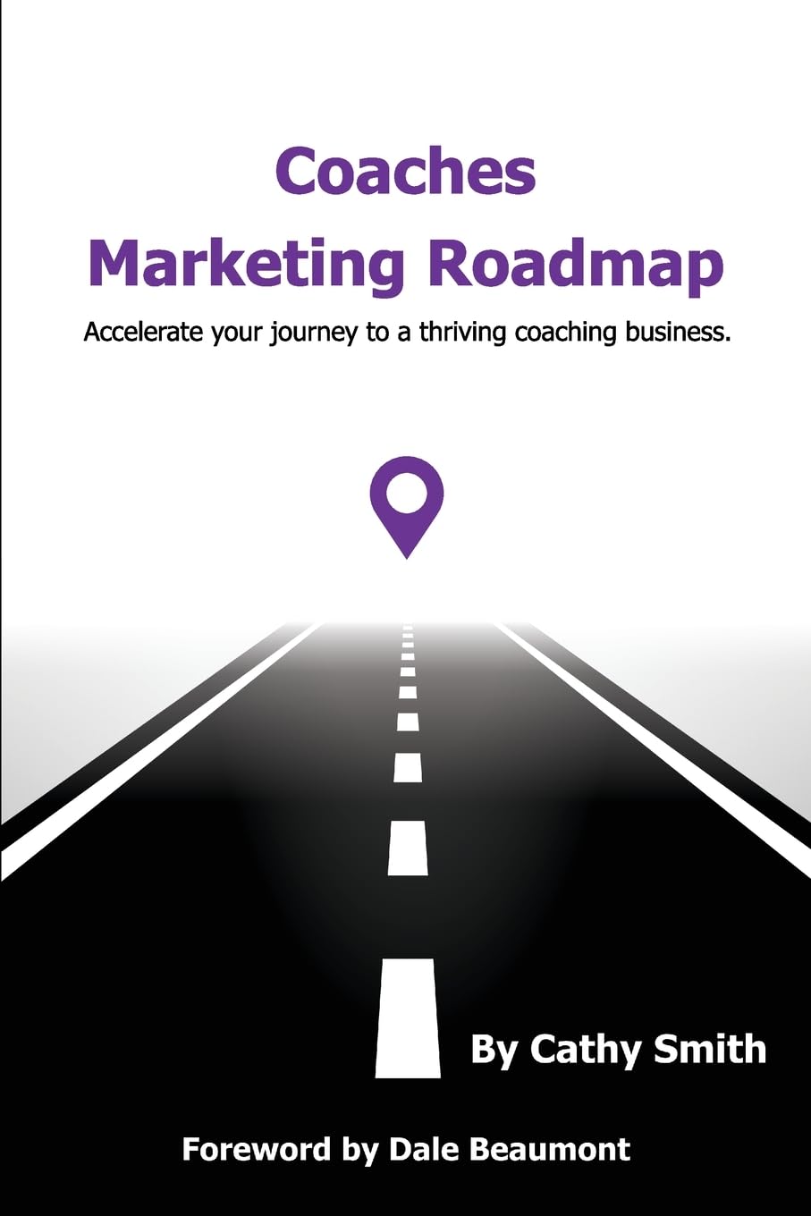 Coaches Marketing Roadmap: Accelerate your journey to a thriving coaching business