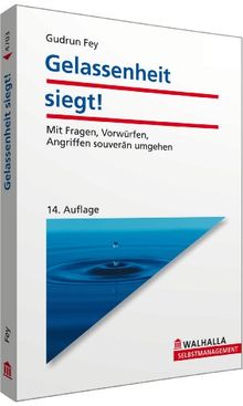 Gelassenheit siegt! Mit Fragen, Vorwürfen, Angriffen souverän umgehen