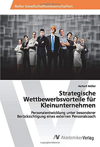 Strategische Wettbewerbsvorteile für Kleinunternehmen: Personalentwicklung unter besonderer Berücksichtigung eines externen Personalcoach