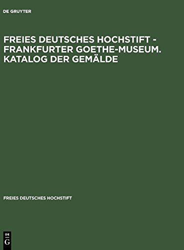 Freies Deutsches Hochstift - Frankfurter Goethe-Museum. Katalog der Gemälde