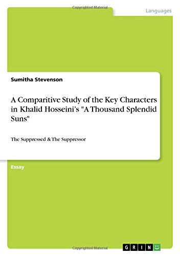 A Comparitive Study of the Key Characters in Khalid Hosseini¿s A Thousand Splendid Suns: The Suppressed & The Suppressor