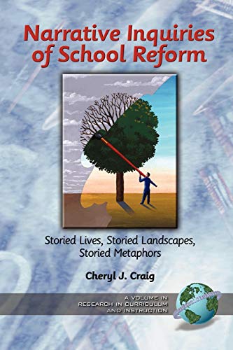 Narrative Inquiries of School Reform: Storied Lives, Storied Landscapes, Storied Metaphors: Storied Lives, Storied Landscapes, Storied Metaphors (PB) (Research in Curriculum and Instruction)