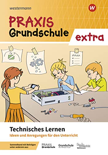 Praxis Grundschule extra: Technisches Lernen: Ideen und Materialien für den Unterricht: Ideen und Materialien fr den Unterricht