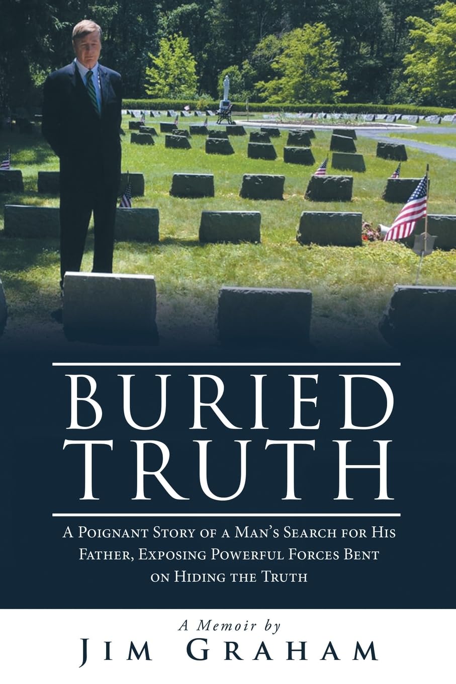 Buried Truth: A Poignant Story of a Man’s Search for His Father, Exposing Powerful Forces Bent on Hiding the Truth