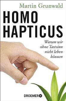 Homo hapticus: Warum wir ohne Tastsinn nicht leben können