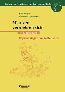 Lernen an Stationen in der Grundschule: Pflanzen vermehren sich: 3.-4. Schuljahr