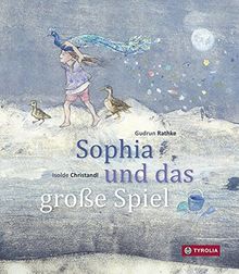 Sophia und das große Spiel: Eine Schöpfungsgeschichte. Nach einer Idee von Alfred Vaupel-Rathke.