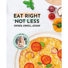 EAT RIGHT - NOT LESS: einfach, schnell, gesund