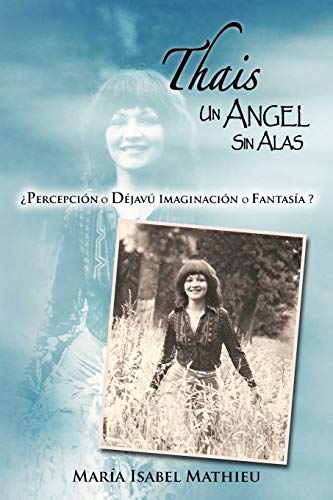 Thais Un Angel Sin Alas: Percepción o Déjavú Imaginación o fantasía?: Percepci N O D Jav Imaginaci N O Fantas A?
