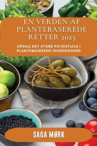 En Verden af Plantebaserede Retter 2023: Opdag det store potentiale i plantebaserede ingredienser
