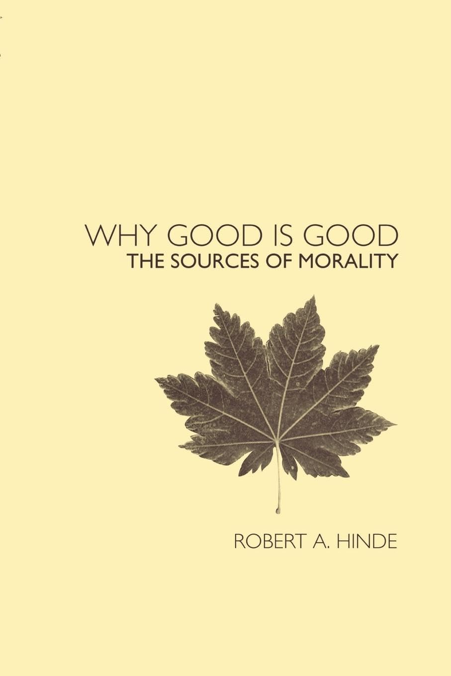 Hinde, Robert A. Why Good Is Good, The Sources Of Morality