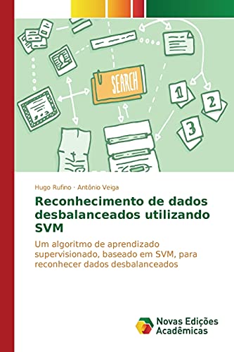 Reconhecimento de dados desbalanceados utilizando SVM: Um algoritmo de aprendizado supervisionado, baseado em SVM, para reconhecer dados desbalanceados