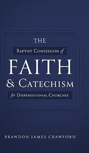 The Baptist Confession of Faith and Catechism for Dispensational Churches
