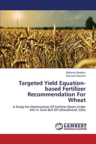 Targeted Yield Equation-based Fertilizer Recommendation For Wheat: A Study For Optimization Of Fertilzer Doses Under Inm In Tarai Belt Of Uttarakhand, India