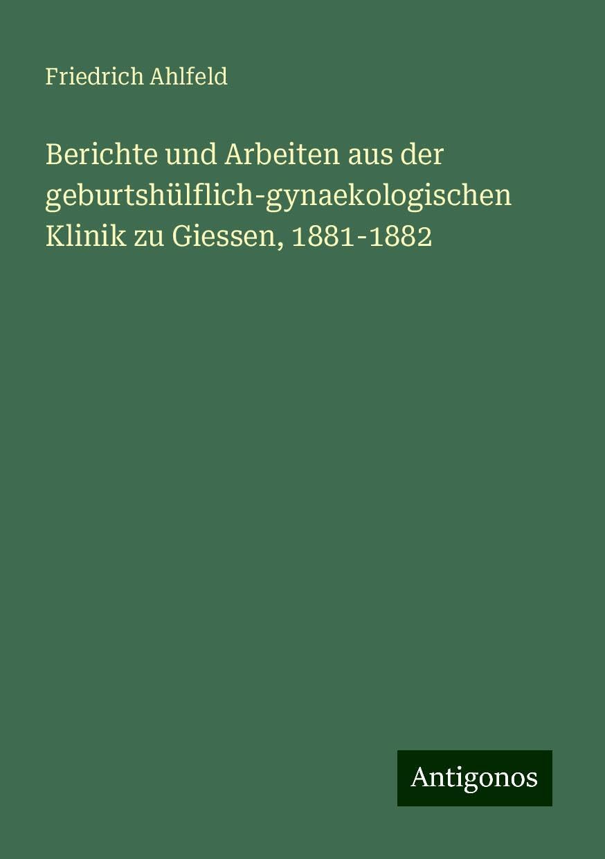 Berichte und Arbeiten aus der geburtshülflich-gynaekologischen Klinik zu Giessen, 1881-1882