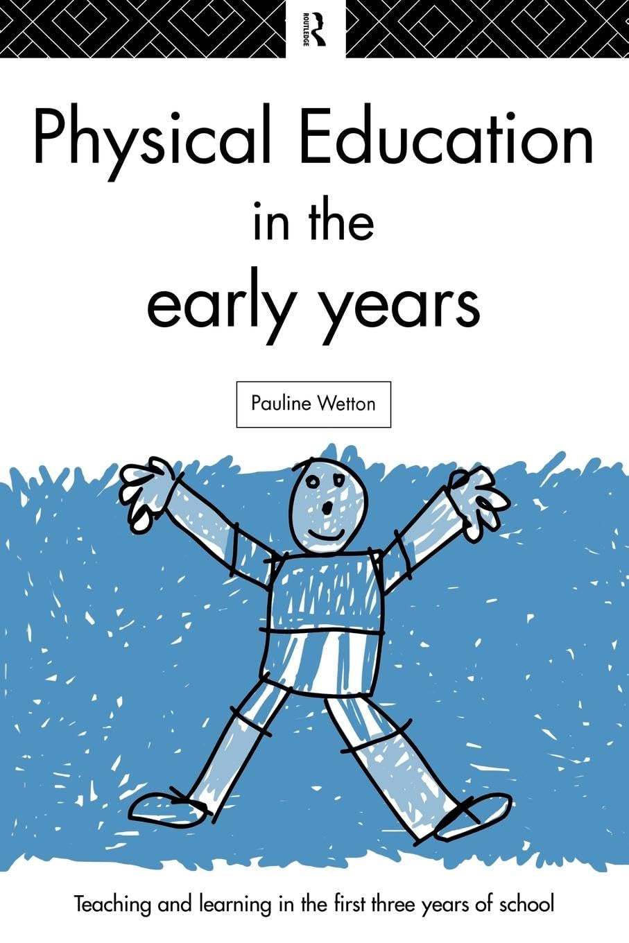 Physical Education in the Early Years (Teaching and Learning in the First Three Years of School.)