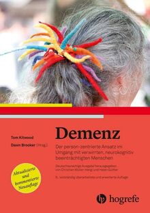 Demenz: Der person–zentrierte Ansatz im Umgang mit verwirrten, kognitiv beeinträchtigten Menschen