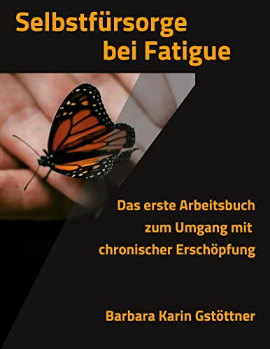 Selbstfürsorge bei Fatigue: Das erste Arbeitsbuch zum Umgang mit chronischer Erschöpfung