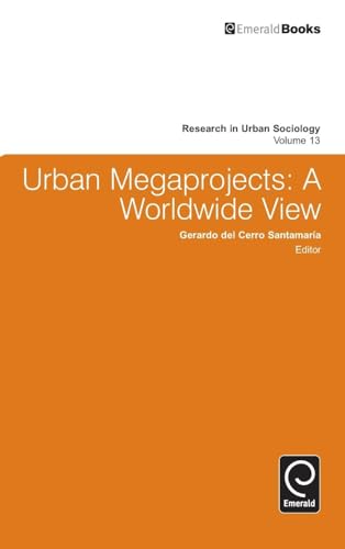 Urban Megaprojects: A Worldwide View (Research in Urban Sociology, 13, Band 13)