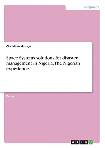 Space Systems solutions for disaster management in Nigeria. The Nigerian experience