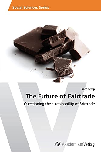 The Future of Fairtrade: Questioning the sustainability of Fairtrade