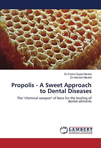 Propolis - A Sweet Approach to Dental Diseases: The chemical weapon of bees for the healing of dental ailments