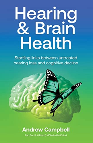 Hearing and Brain Health: Startling links between untreated hearing loss and cognitive decline