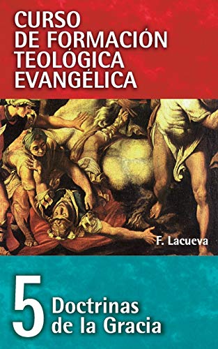 Doctrinas De La Gracia (Curso de formación teológica evangélica/ Spiritual Formation in Evangelical Theological Education, Band 5)