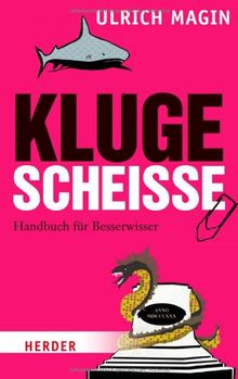 Kluge Scheiße: Handbuch für Besserwisser