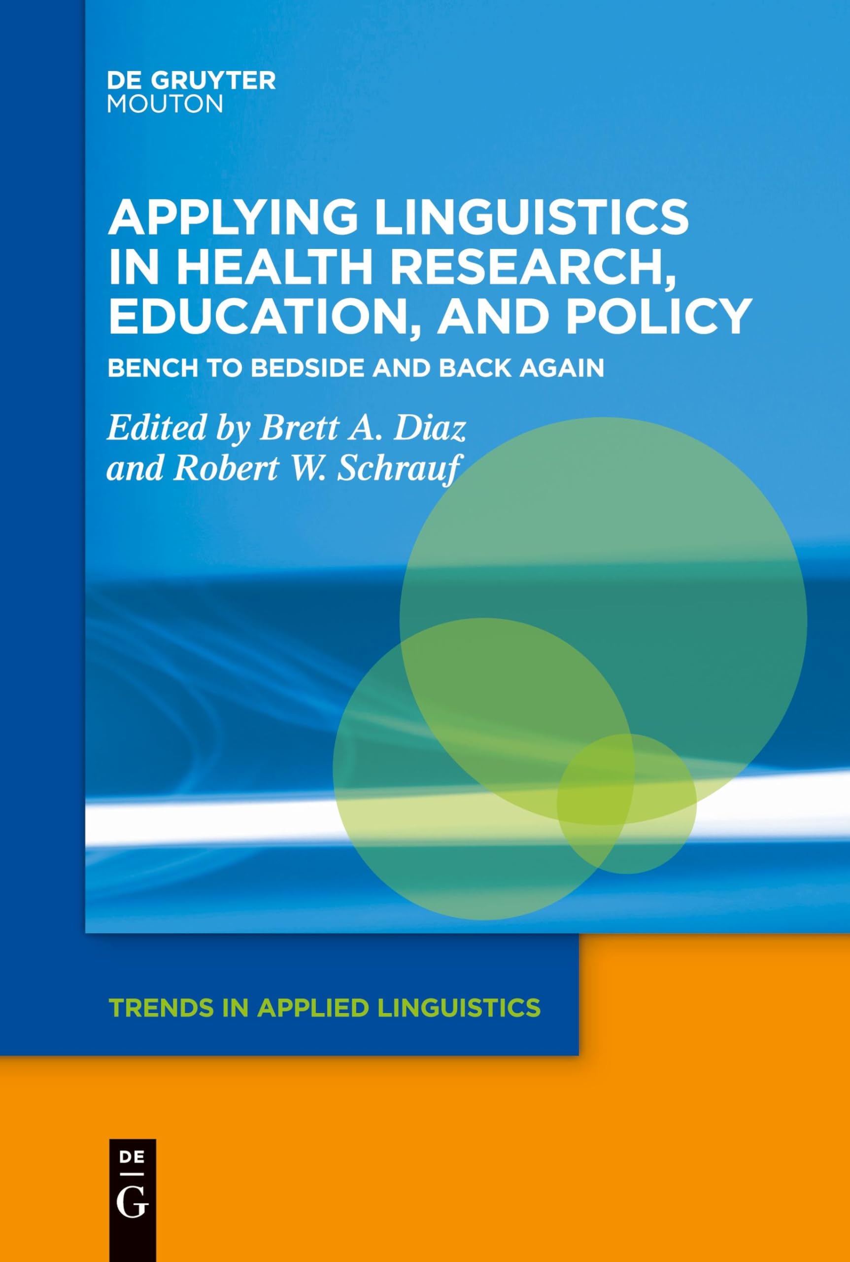Applying Linguistics in Health Research, Education, and Policy: Bench to Bedside and Back Again (Trends in Applied Linguistics [TAL], 34)