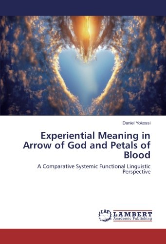 Experiential Meaning in Arrow of God and Petals of Blood: A Comparative Systemic Functional Linguistic Perspective