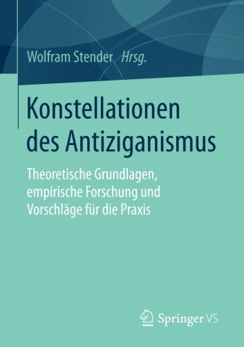 Konstellationen des Antiziganismus: Theoretische Grundlagen, empirische Forschung und Vorschläge für die Praxis