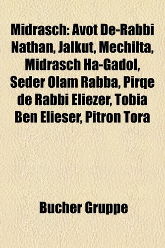 Midrasch: Avot de-Rabbi Nathan, Jalkut, Mechilta, Midrasch Ha-Gadol, Seder Olam Rabba, Pirqe de Rabbi Eliezer, Tobia Ben Elieser