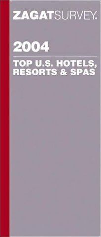 Zagatsurvey 2004 Top U.S. Hotels, Resorts & Spas (Zagatsurvey: Us Hotels, Resorts and Spas)