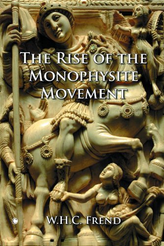 The Rise of the Monophysite Movement: Chapters in the History of the Church in the Fifth and Sixth Centuries (Library of Ecclesiastical History)