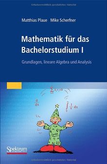 Mathematik für das Bachelorstudium I: Grundlagen, lineare Algebra und Analysis